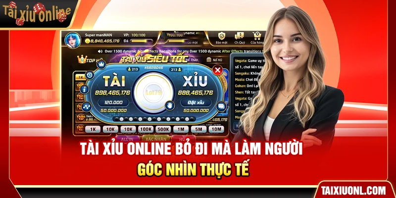 Tài Xỉu Online Bỏ Đi Mà Làm Người – Góc Nhìn Thực Tế
