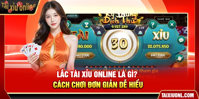 Lắc Tài Xỉu Online Là Gì? Cách Chơi Đơn Giản Dễ Hiểu