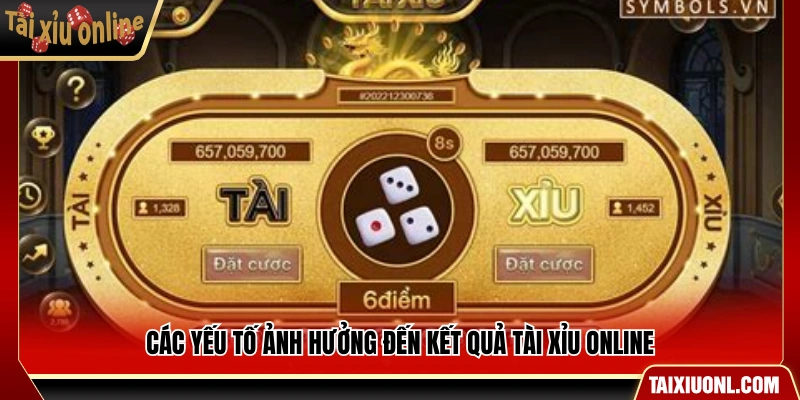 Những yếu tố tác động đến kết quả tài xỉu online