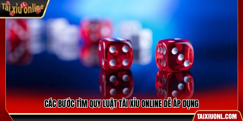 Quy trình tìm ra quy luật tài xỉu online đơn giản dễ thực hiện