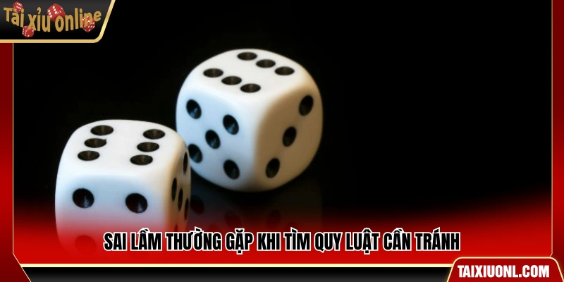 Những lỗi phổ biến khi tìm quy luật nên hạn chế